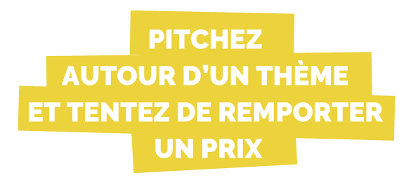 Pitchez autour d'un thème et tentez de remporter un prix.